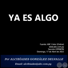 YA ES ALGO - Por ALCIBÍADES GONZÁLEZ DELVALLE - Domingo, 17 de Abril de 2022